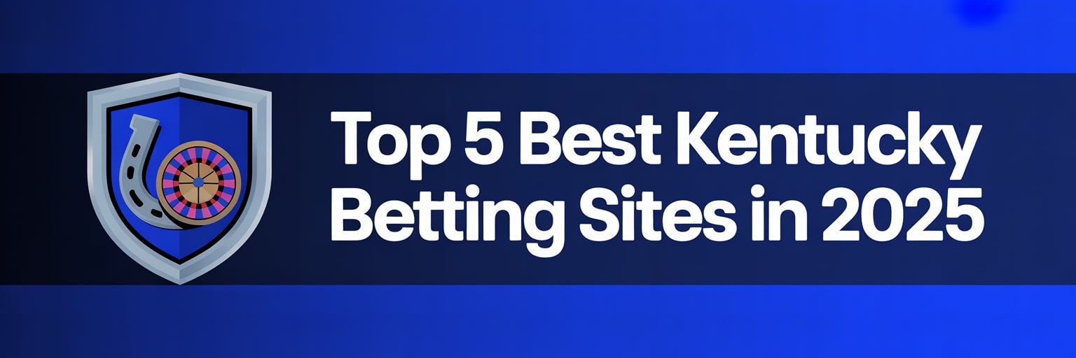 Top 5 Best Kentucky Betting Sites in 2025